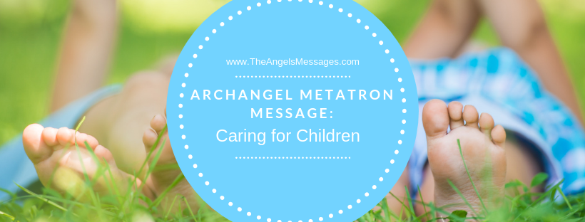 Archangel Metatron Message: Caring For Children