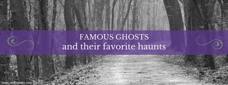 Famous Ghosts and Their Favorite Haunts