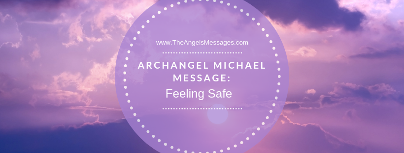 Archangel Michael Message: Feeling Safe