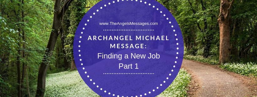 Archangel Michael Message: Finding A New Job Part 1
