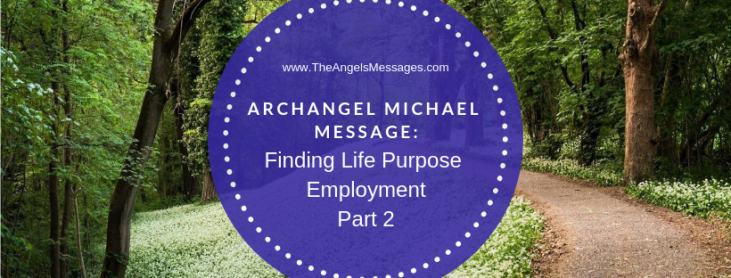 Archangel Michael Message: Finding Life Purpose Employment Part 2