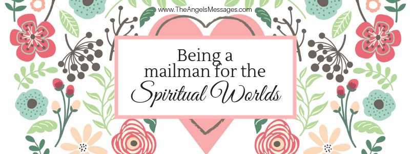 Being A Mailman For The Spiritual Worlds