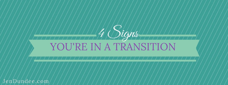4 Signs You’re in a Transition