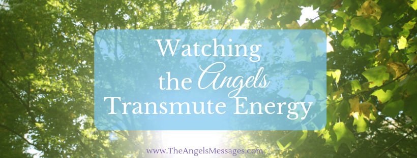 Watching the Angels Transmute Energy