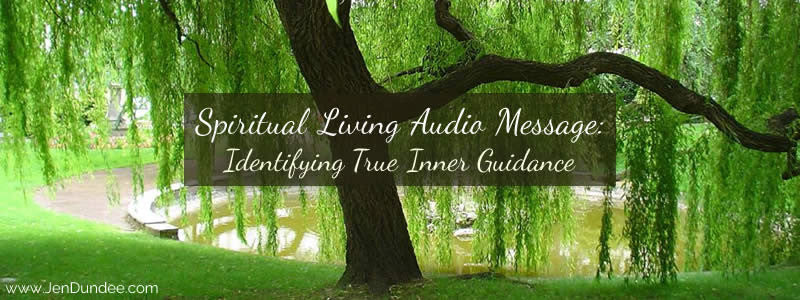 Spiritual Living Audio Message: Identifying True Inner Guidance